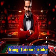 kung futebol clube dublado completo